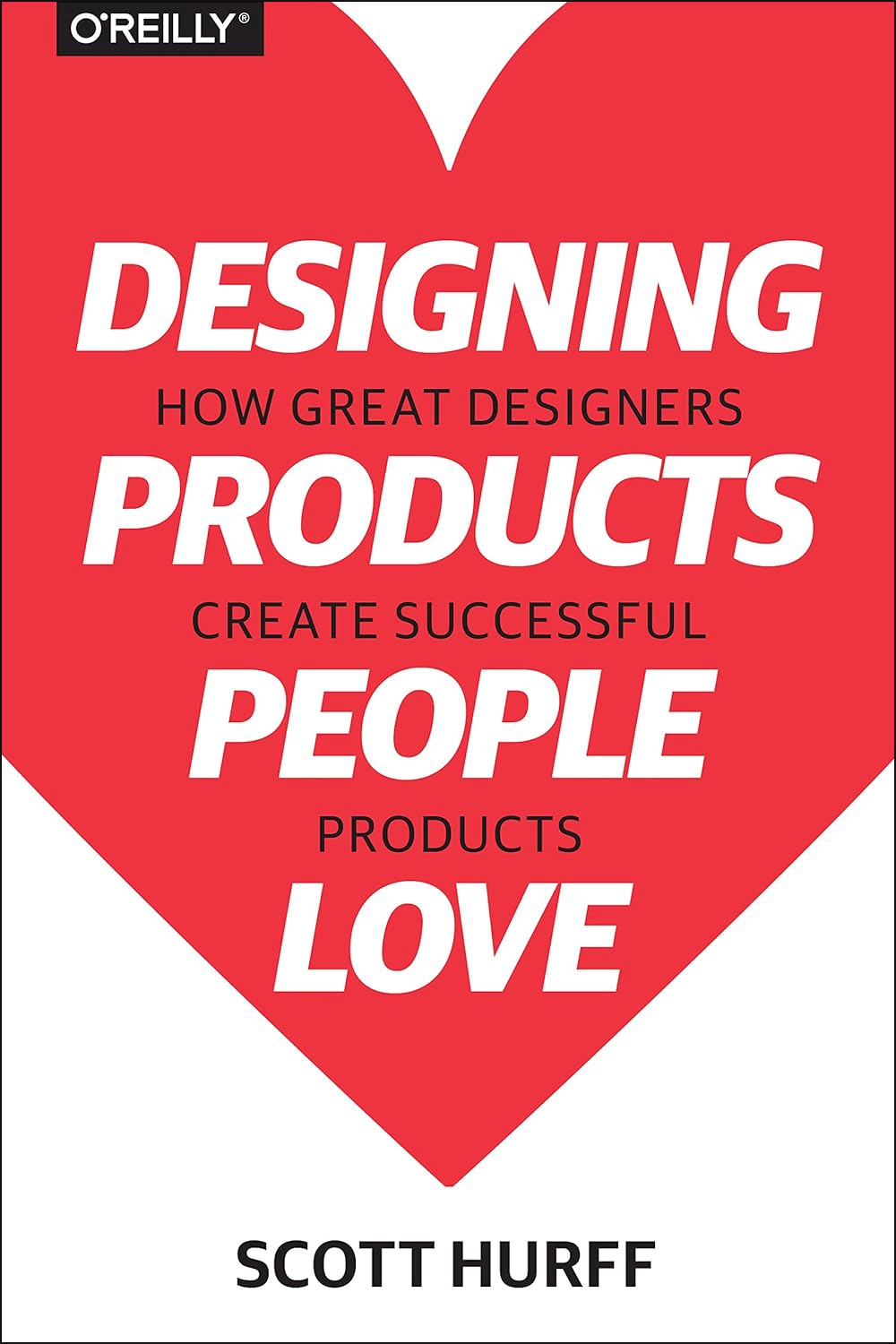 Designing Products People Love: How Great Designers Create Successful Products